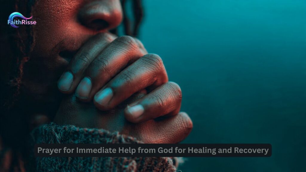 Prayer for Immediate Help from God for Healing and Recovery