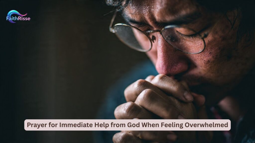 Prayer for Immediate Help from God When Feeling Overwhelmed