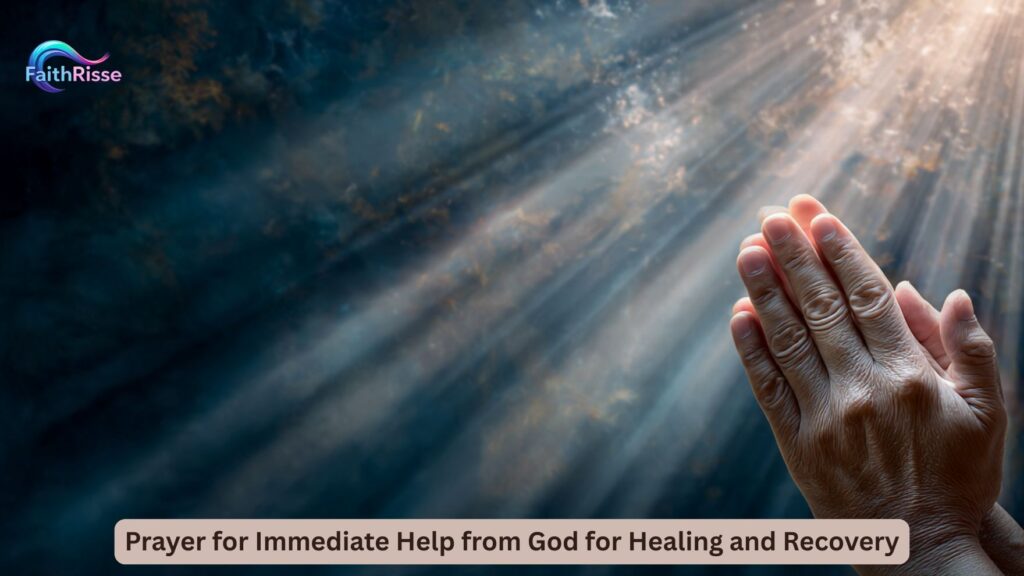 Prayer for Immediate Help from God for Healing and Recovery