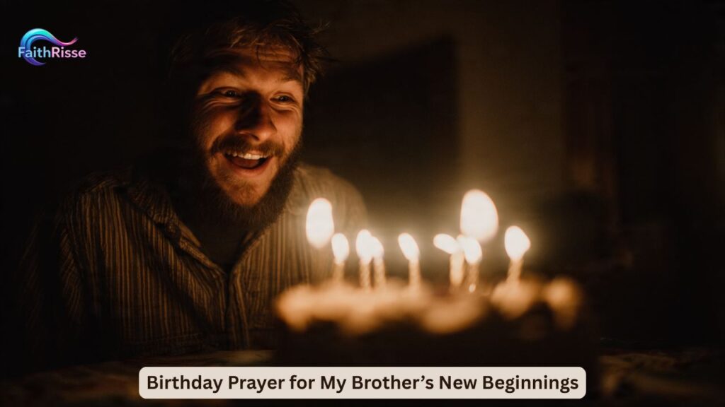 Birthday Prayer for My Brother’s New Beginnings
