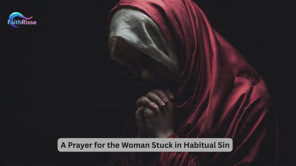 A Prayer for the Woman Stuck in Habitual Sin