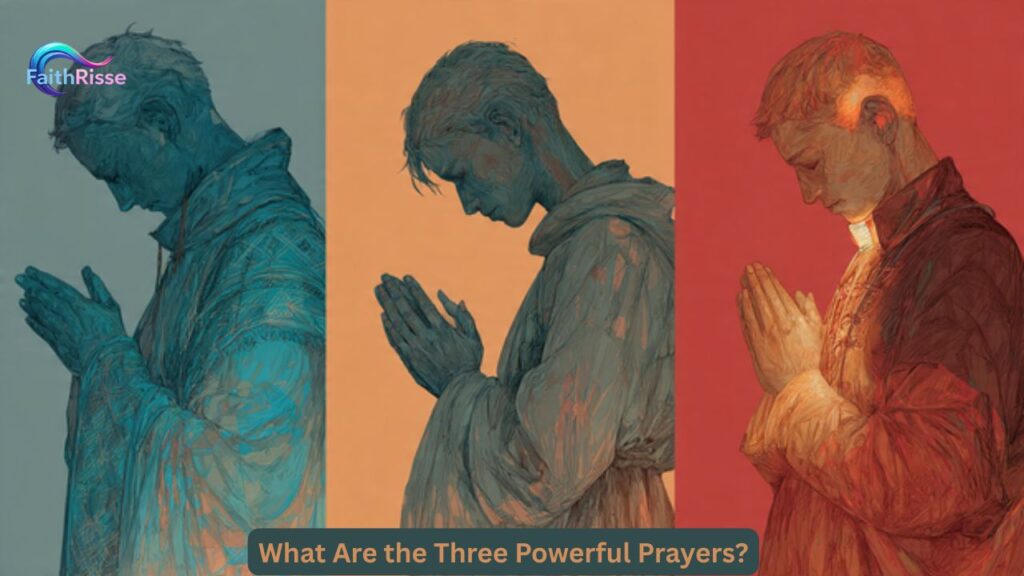 What Are the Three Powerful Prayers?