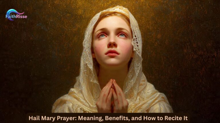 Hail Mary Prayer: Meaning, Benefits, and How to Recite It