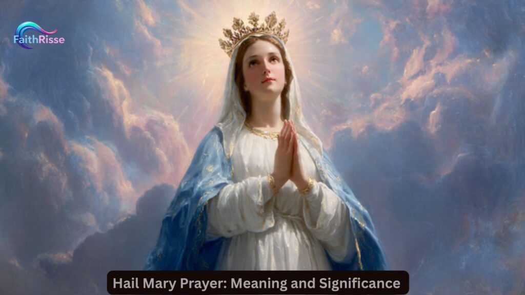 Hail Mary Prayer: Meaning and SignificanceΒ