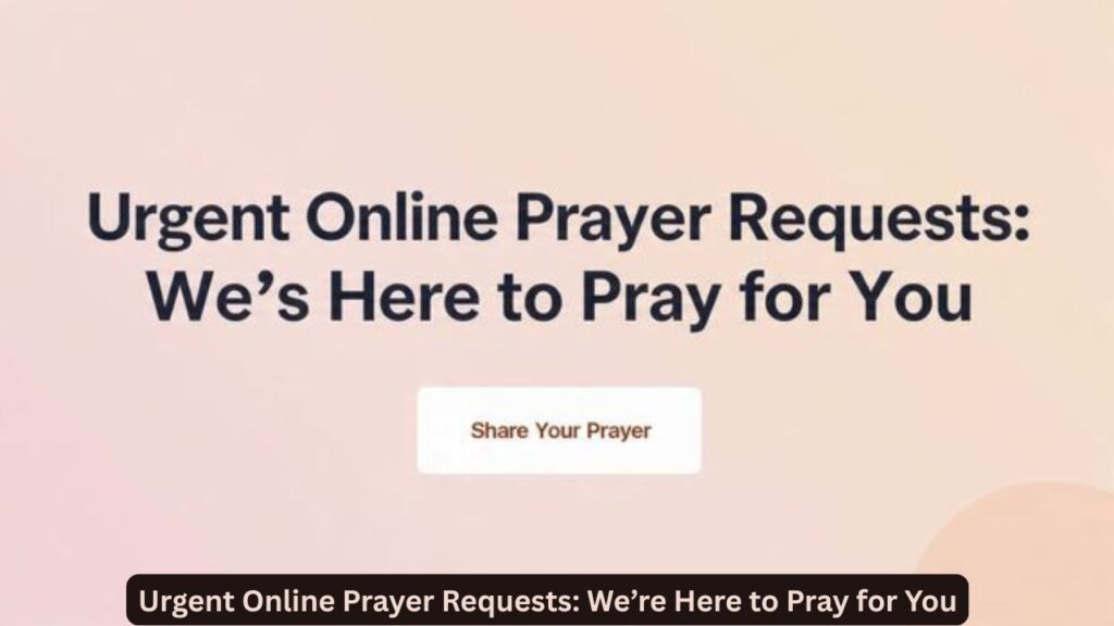 Urgent Online Prayer Requests: We’re Here to Pray for You