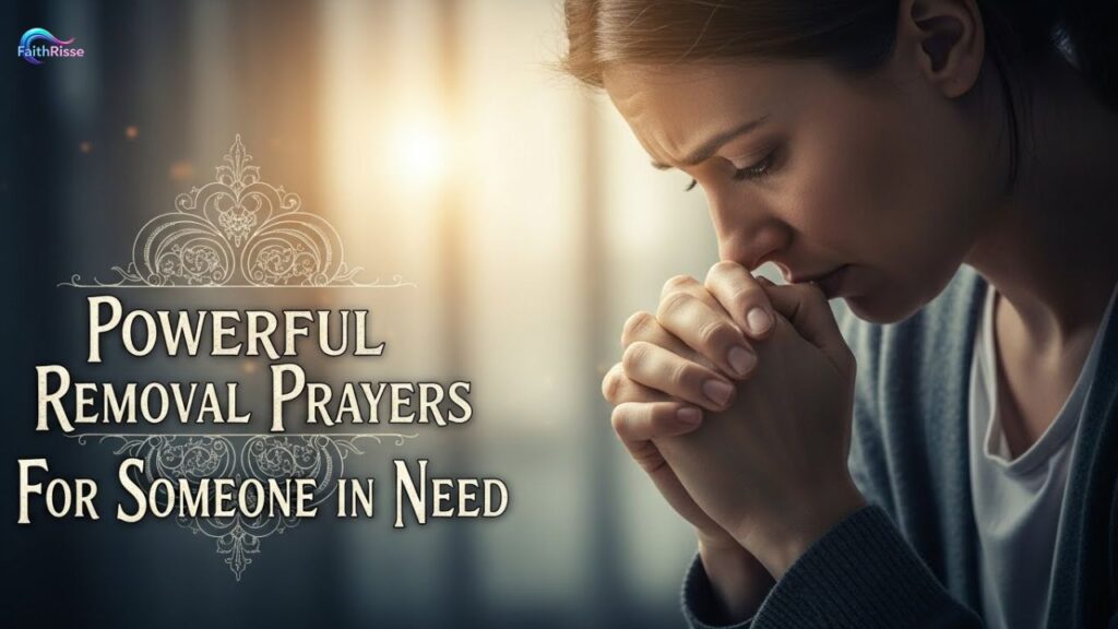 Powerful Removal Prayers for Someone in Need